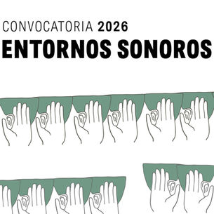 CONVOCATORIA: ENTORNOS SONOROS 2026 Arte sonoro y composición acusmática
