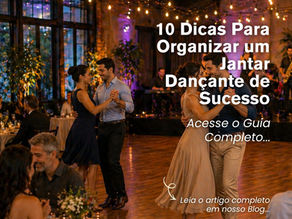 10 Dicas Para Organizar um Jantar Dançante de Sucesso - Guia Completo