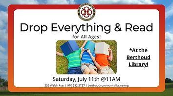 Drop Everything & Read. For all ages! At the Berthoud Library. Saturday, July 11th at 11am.