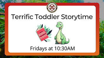 Terrific Toddler Storytim. Fridays at 10:30AM.