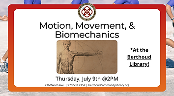 Motion, Movement, & Biomechanics. At the Berthoud Library. Thursday, July 9th at 2PM.
