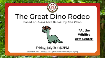 The Great Dino Rodeo. Based on 'Dinos Love Donuts' by Ben Okon. At the Wildfire Arts Center. Friday, July 3rd at 2pm.