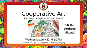 Cooperative Art. Pattens, imagination, and more. At the Berthoud Library. Wednesday, July 22nd at 2pm.