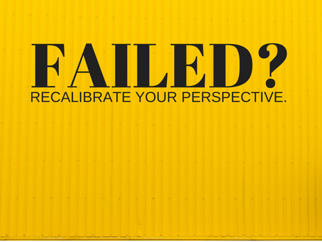 Failed? 2 Steps to Recalibrate Perspective