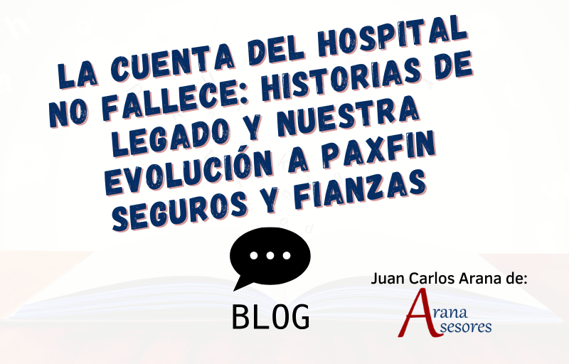 La cuenta del hospital no fallece: Historias de legado y nuestra evolución a Paxfin Seguros y Fianzas