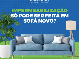 A impermeabilização só pode ser feita em sofá novo?