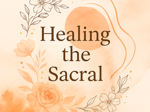 🧡 Healing the Sacral: Reclaiming Pleasure, Expression, and Safety Within Your Body