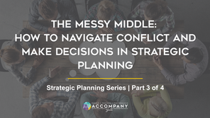 The Messy Middle: How to Navigate Conflict and Make Decisions in Strategic Planning
