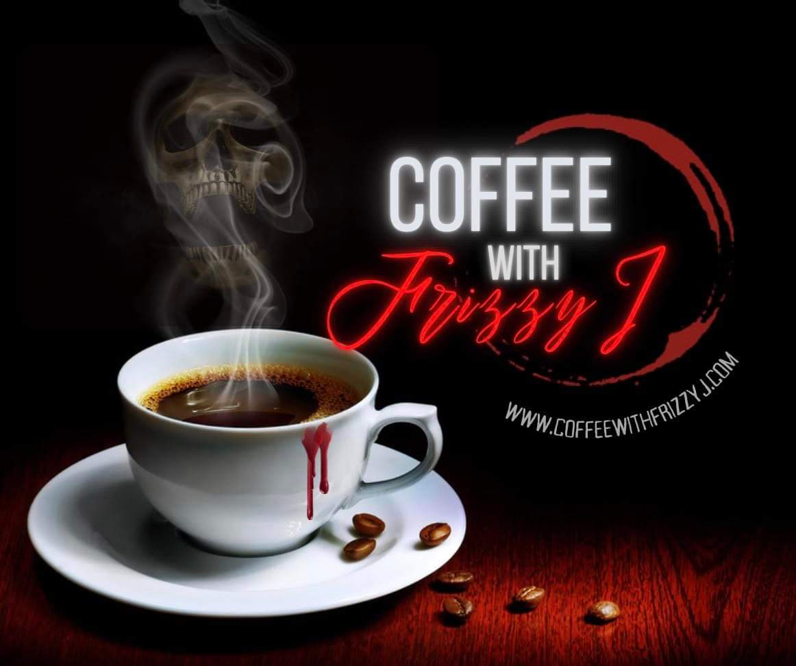 Coffee with Frizzy J Logo. beside it is a cup of coffee on a saucer with scattered beans and blood dripping from the lip of the mug.  The steam forms into a skull.  The website, coffeewithfrizzyj.com is under the words Coffee With Frizzy J.
