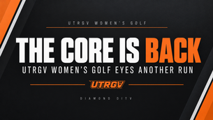 The Core Is Back: UTRGV Women’s Golf Eyes Another Run