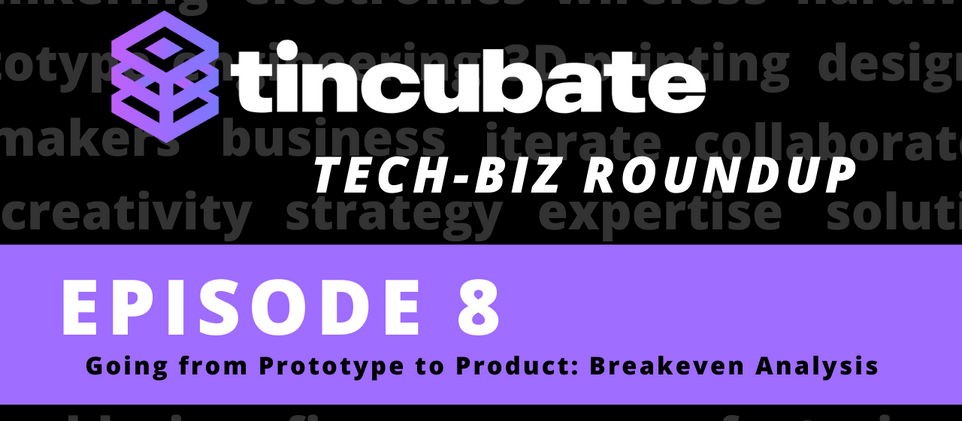 Weekly Roundup, Episode 8: Going from Prototype to Product using Breakeven Analysis