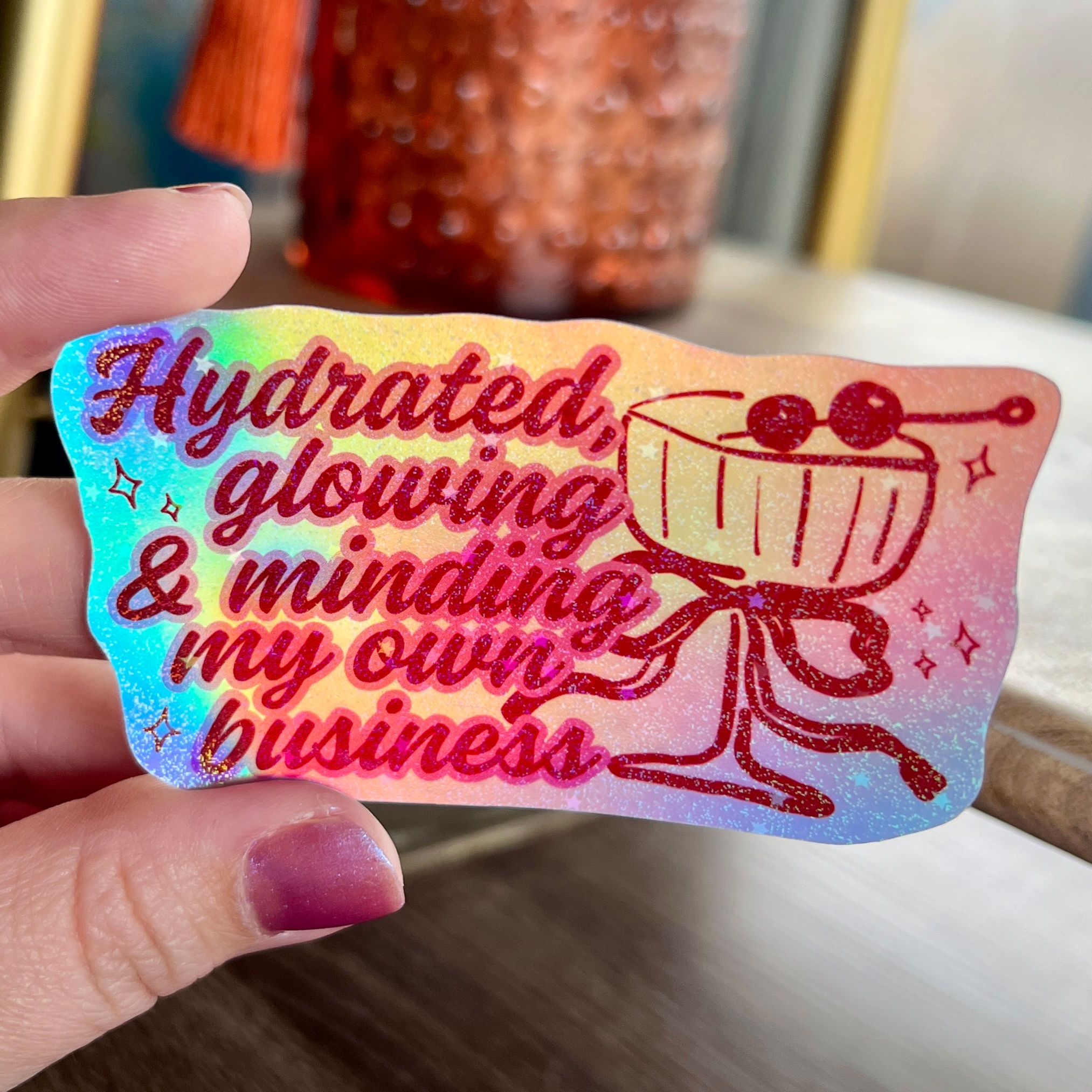 Hydrated, Glowing & Minding My Own Business Sticker