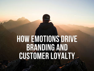 How Emotions Drive Branding and Customer Loyalty