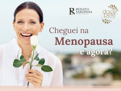 Cheguei na MENOPAUSA e agora?