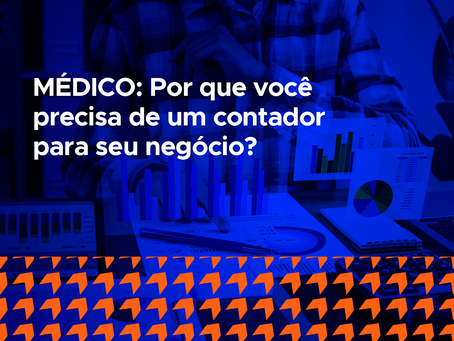 MÉDICO: Por que você precisa de um contador para seu negócio?