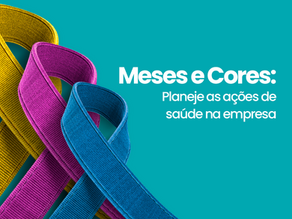 Meses e cores: Planeje as ações de saúde na empresa