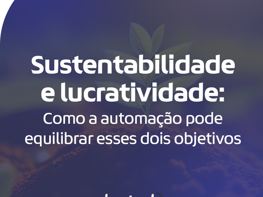 Sustentabilidade e lucratividade: como a automação pode equilibrar esses dois objetivos