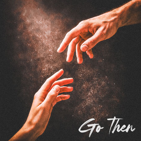 "Go Then" Is Out NOW!