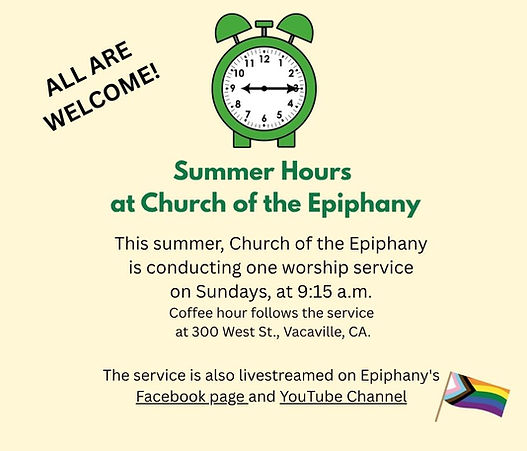 Summer Hours at Church of the Epiphany Beginning THIS SUNDAY, July 6, Church of the Epipha