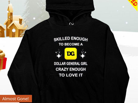 Official Skilled enough to become a dollar general girl shirt