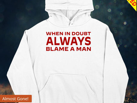 Official When in doubt always blame a man T-shirt