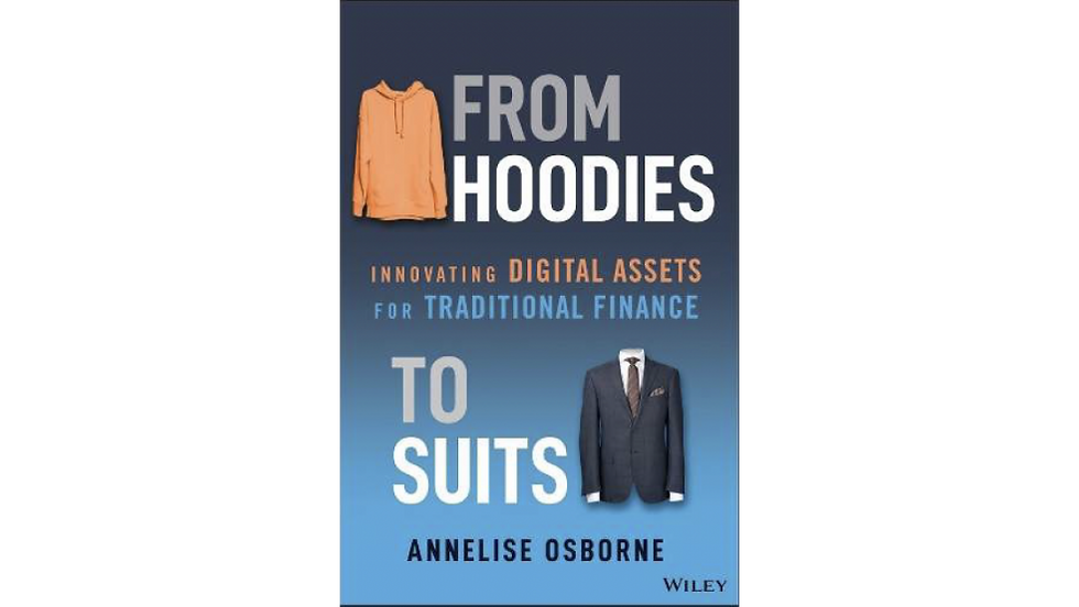 Book cover with a hoodie and suit, titled "From Hoodies to Suits." Subtext: "Innovating Digital Assets for Traditional Finance" by Annelise Osborne.