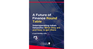 A Future of Finance Round Table. Interoperating token networks: What they are and how to get there. 