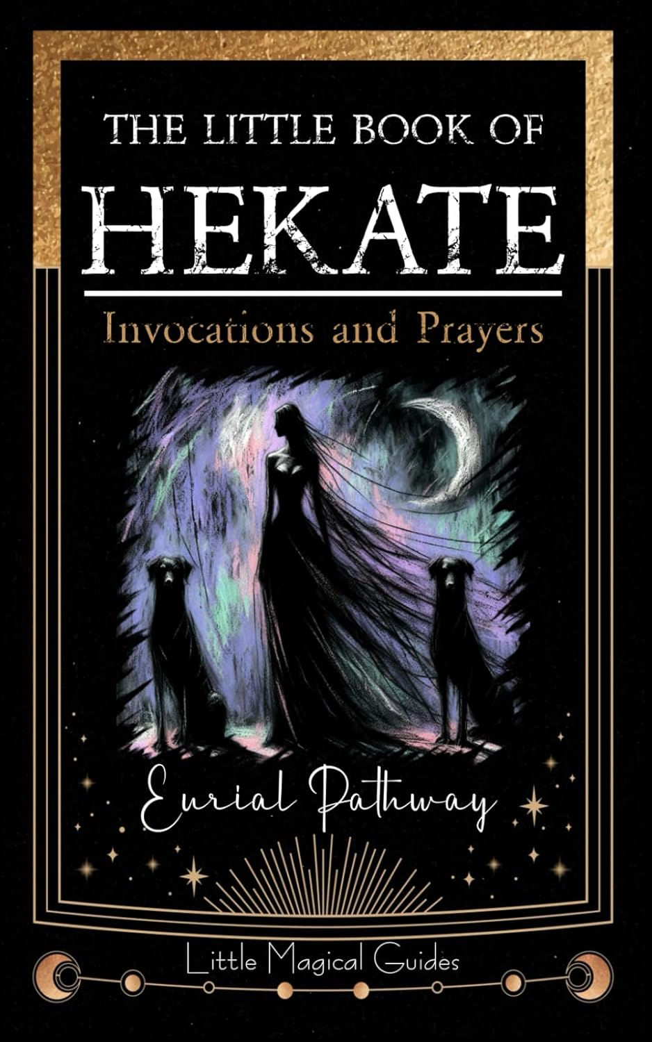 The Little Book of Hekate: Invocations and Prayers (Little Magical Guides)