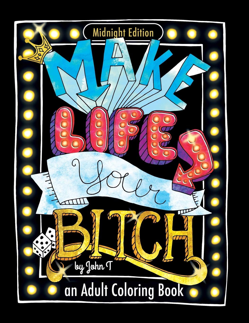 Make Life Your Bitch: Motivational adult coloring book. Turn your stress into s