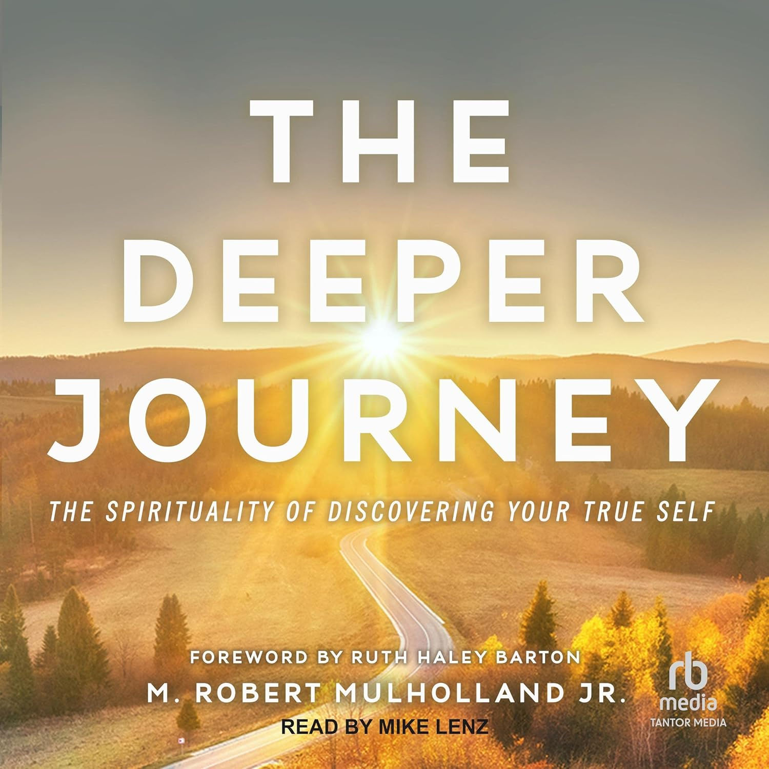 The Deeper Journey: The Spirituality of Discovering Your True Self
