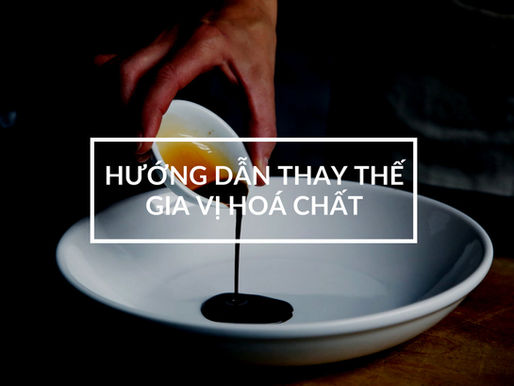 Hướng dẫn thay thế gia vị công nghiệp bằng gia vị tự nhiên