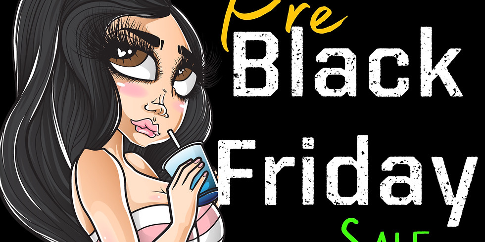 PRE- Black Friday Sale