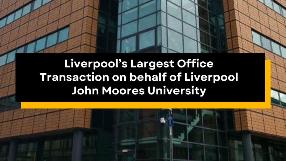 Modern glass and brick office building with text: "Liverpool’s Largest Office Transaction on behalf of Liverpool John Moores University.