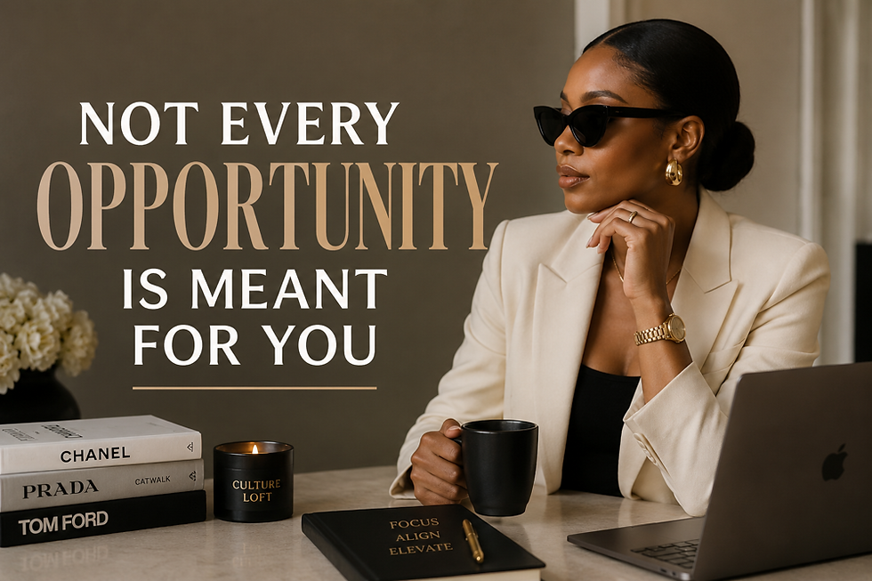 Not Every Opportunity Is Meant for You
