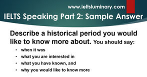 Describe a Historical Period You Would Like to Know More About - IELTS Speaking Cue Card Sample Answer
