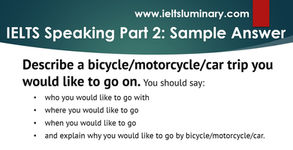 Describe a Bicycle/Motorcycle/Car Trip You Would Like to Go on - IELTS Speaking Cue Card Model Answer