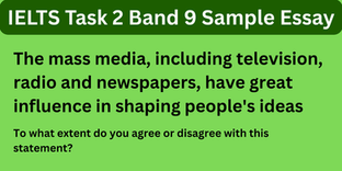 The Mass Media, Including Television, Radio and Newspapers, Have Great Influence in Shaping People's Ideas - IELTS Task 2 Essay Question, followed by band 9 answers