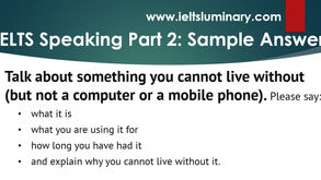 Talk about Something You cannot Live Without (but not a Computer or a Mobile Phone) - IELTS Speaking Cue Card Model Answer