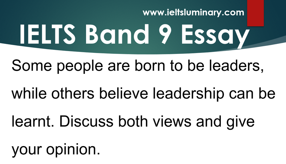 Some People Are Born To Be Leaders While Others Ielts Band 9 Essay Some People Are Born To Be Leaders While Others Ielts Band 9 Essay