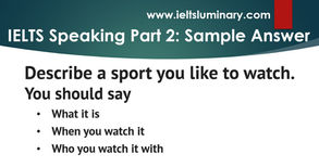 Describe A Sport You Like to Watch - IELTS Speaking Cue Card Model Answer