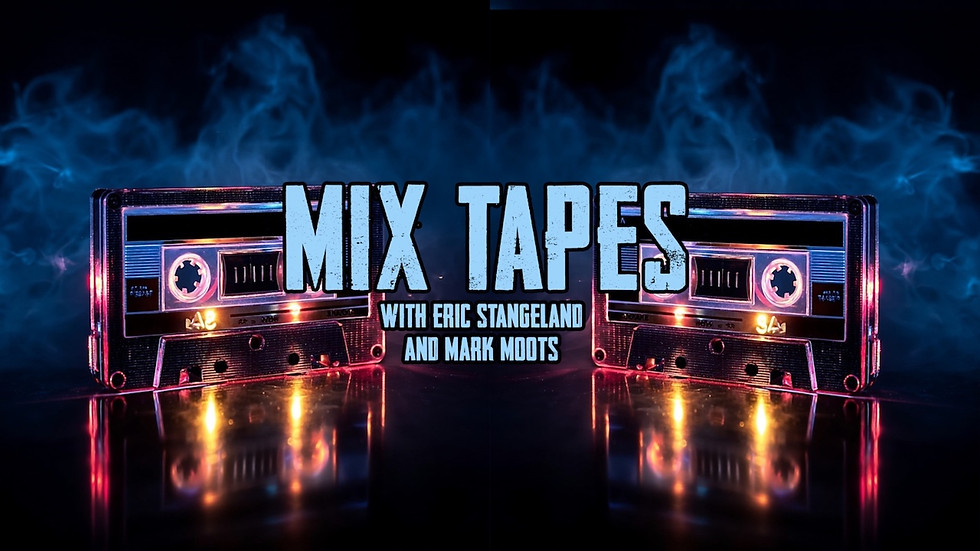 MIX TAPES with Eric Stangeland and Mark Moots