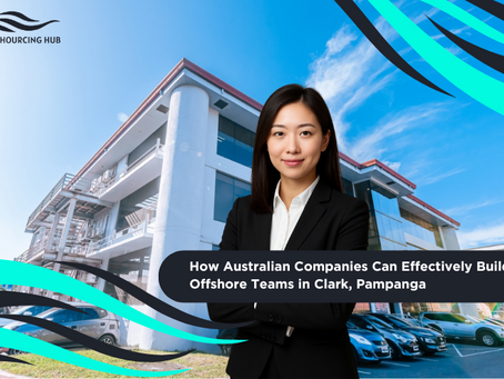 How Australian Companies Can Effectively Build Offshore Teams in Clark, Pampanga