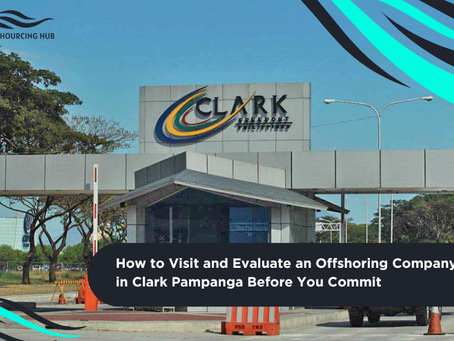 How to Visit and Evaluate an Offshoring Company in Clark Pampanga Before You Commit