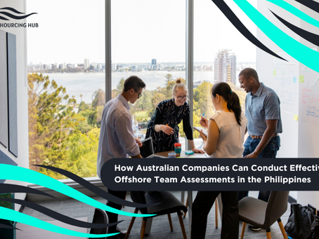 How Australian Companies Can Conduct Effective Offshore Team Assessments in the Philippines