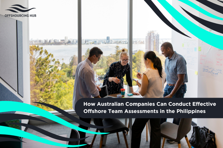 How Australian Companies Can Conduct Effective Offshore Team Assessments in the Philippines