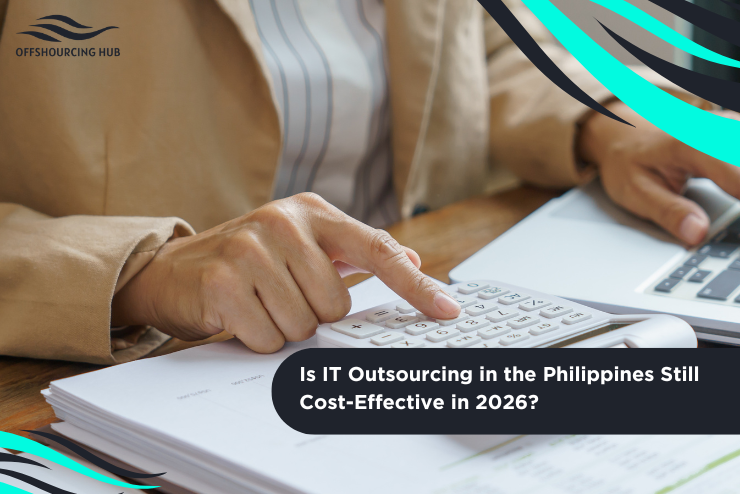 Is IT Outsourcing in the Philippines Still Cost-Effective in 2026?