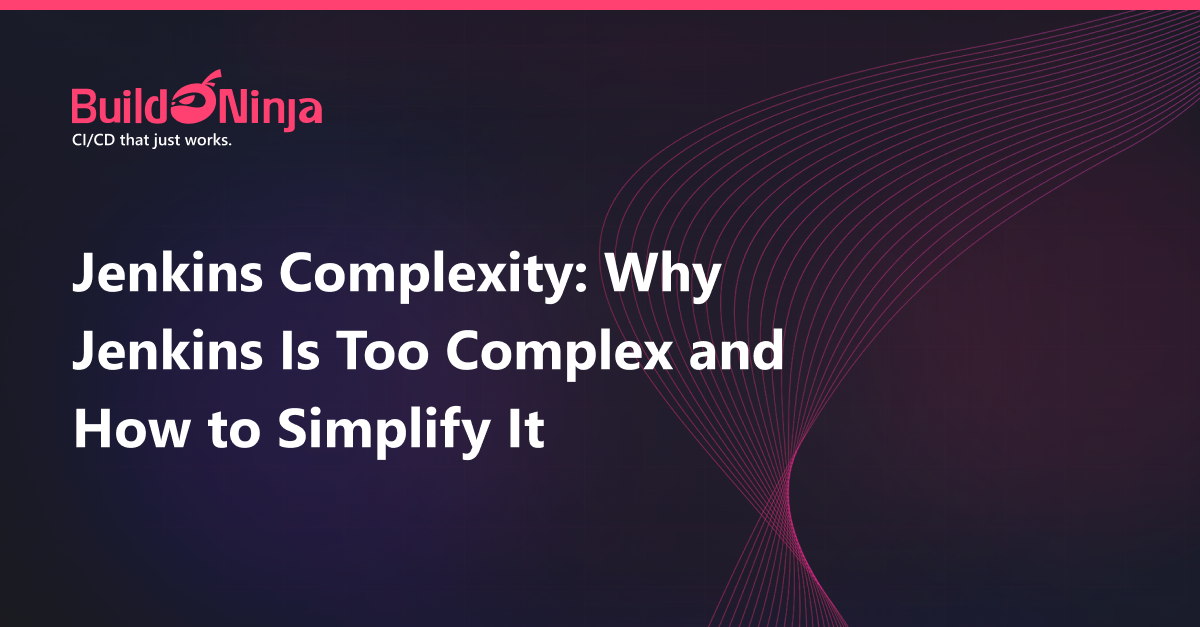 Jenkins Complexity: Why Jenkins Is Too Complex and How to Simplify It
