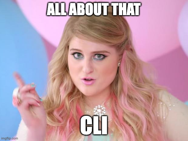 Meghan Trainor meme from her "all about that bass" music video, except the text says "All about that CLI"