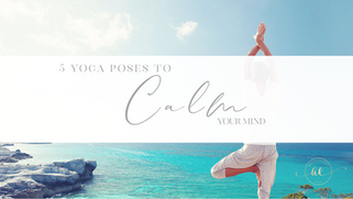 5 Yoga poses to calm your mind
