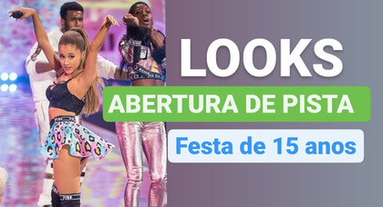 DICAS DE LOOKS PARA ABERTURA DE PISTA DE 15 ANOS